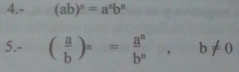 4.- (ab)^n=a^nb^n
5.- ( a/b )^n= a^n/b^n , b!= 0