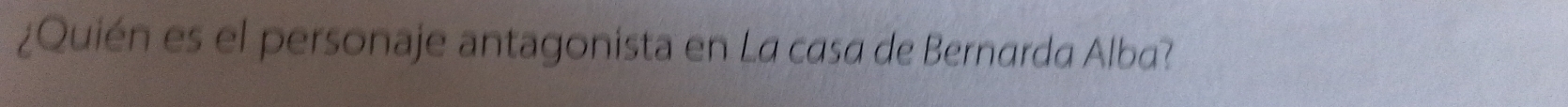 ¿Quién es el personaje antagonista en La casa de Bernarda Alba?