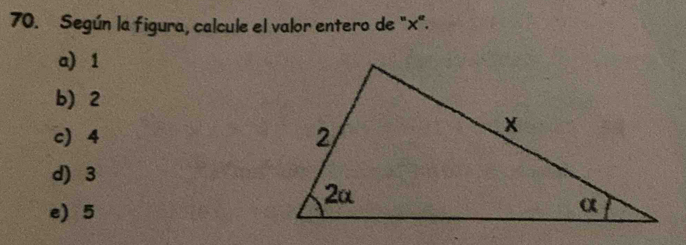 Según la figura, calcule el valor entero de "x".
a) 1
b) 2
c) 4
d) 3
e) 5