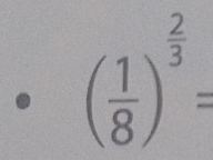 ( 1/8 )^ 2/3 =