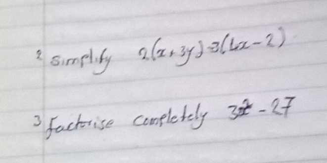 simelidy
2(x+3y)-3(4x-2)
3 factrise completely 32^2-27