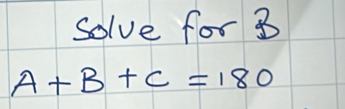 Solve for 3
A+B+C=180