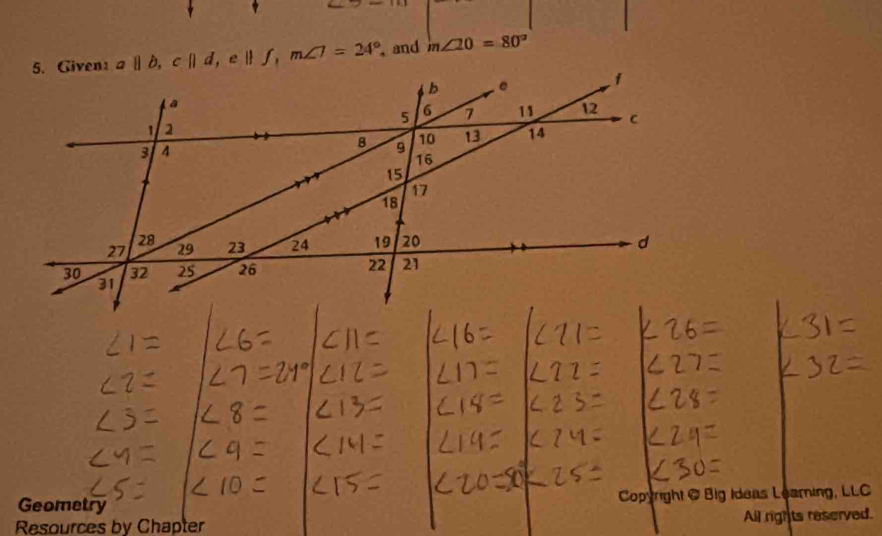 a||b, c||d, e||f, m∠ 7=24° and m∠ 20=80°
Geometry Copyright @ Big Ideas Learning, LLC 
Resources by Chapter All rights reserved.