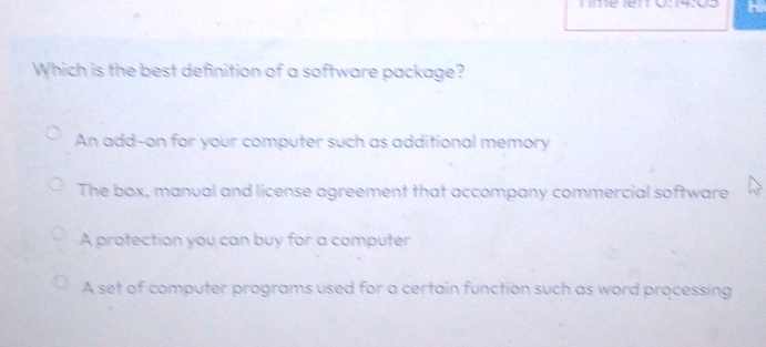 Which is the best definition of a software package?
An add-on for your computer such as additional memory
The box, manual and license agreement that accompany commercial software
A protection you can buy for a computer
A set of computer programs used for a certain function such as word processing