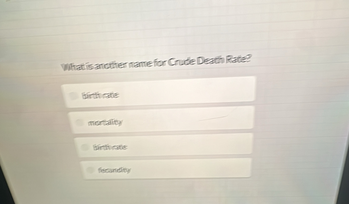 What is arother name for Crude Death Rate?
birthate
mortality
linthate
fecandity