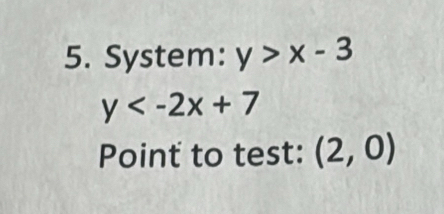 System: y>x-3
y
Point to test: (2,0)