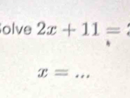 olve 2x+11=
_ x=