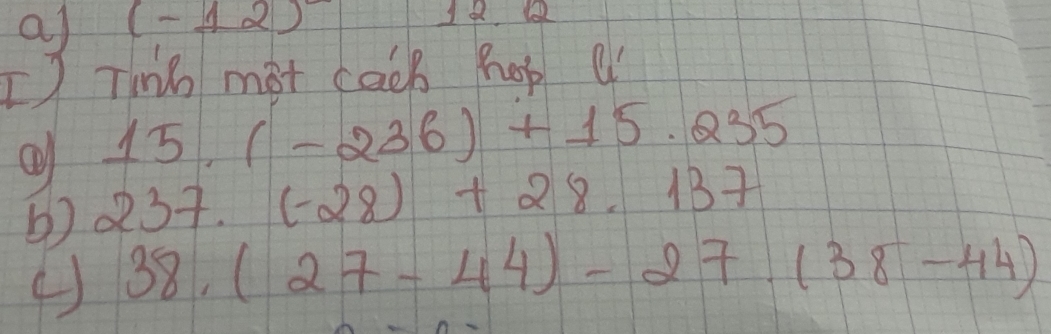 a (-12)
I Thih mot cack hop
15.(-236)+15.235
() 237.(-28)+28.137
38.(27-44)-27.(38-44)