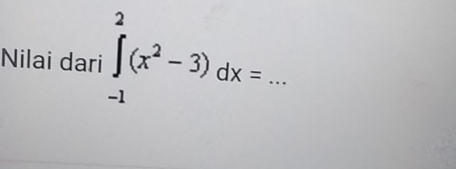 Nilai dari ∈tlimits _(-1)^2(x^2-3)dx= _