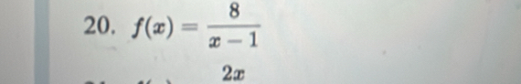 f(x)= 8/x-1 
2x