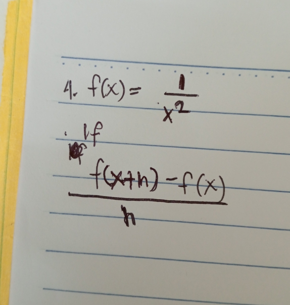 f(x)= 1/x^2 
If
 (f(x+h)-f(x))/h 