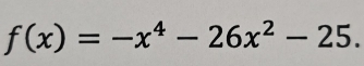 f(x)=-x^4-26x^2-25.