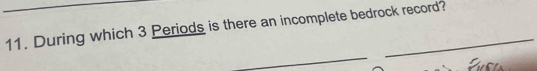 During which 3 Periods is there an incomplete bedrock record? 
_