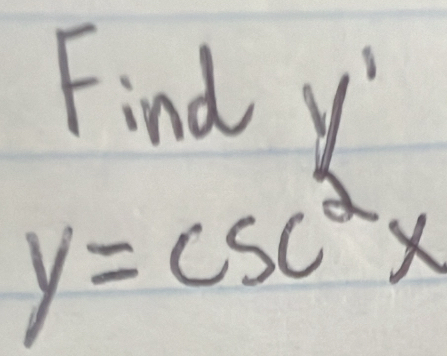 Find y
y=csc^2x