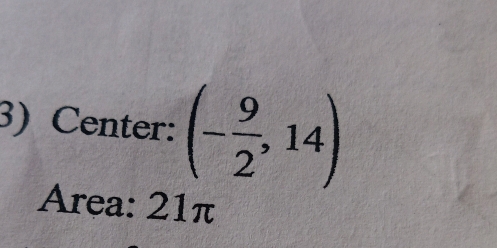 Center: (- 9/2 ,14)
Area: 21π