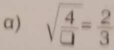 α) sqrt(frac 4)□ = 2/3 