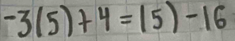 -3(5)+4=15)-16