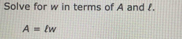 Solve for w in terms of A and l.
A=lv