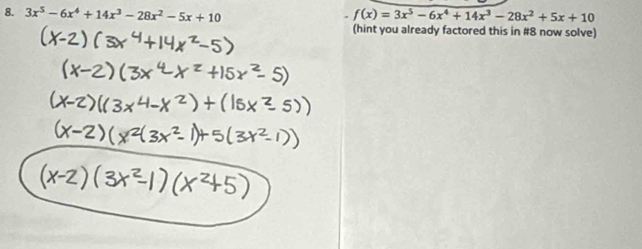 3x^5-6x^4+14x^3-28x^2-5x+10 f(x)=3x^5-6x^4+14x^3-28x^2+5x+10
(hint you already factored this in #8 now solve)