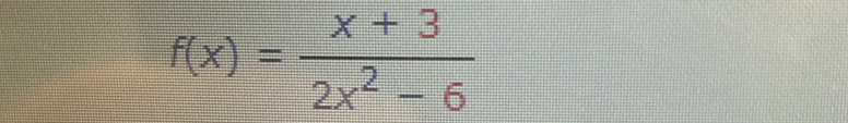 f(x)= (x+3)/2x^2-6 