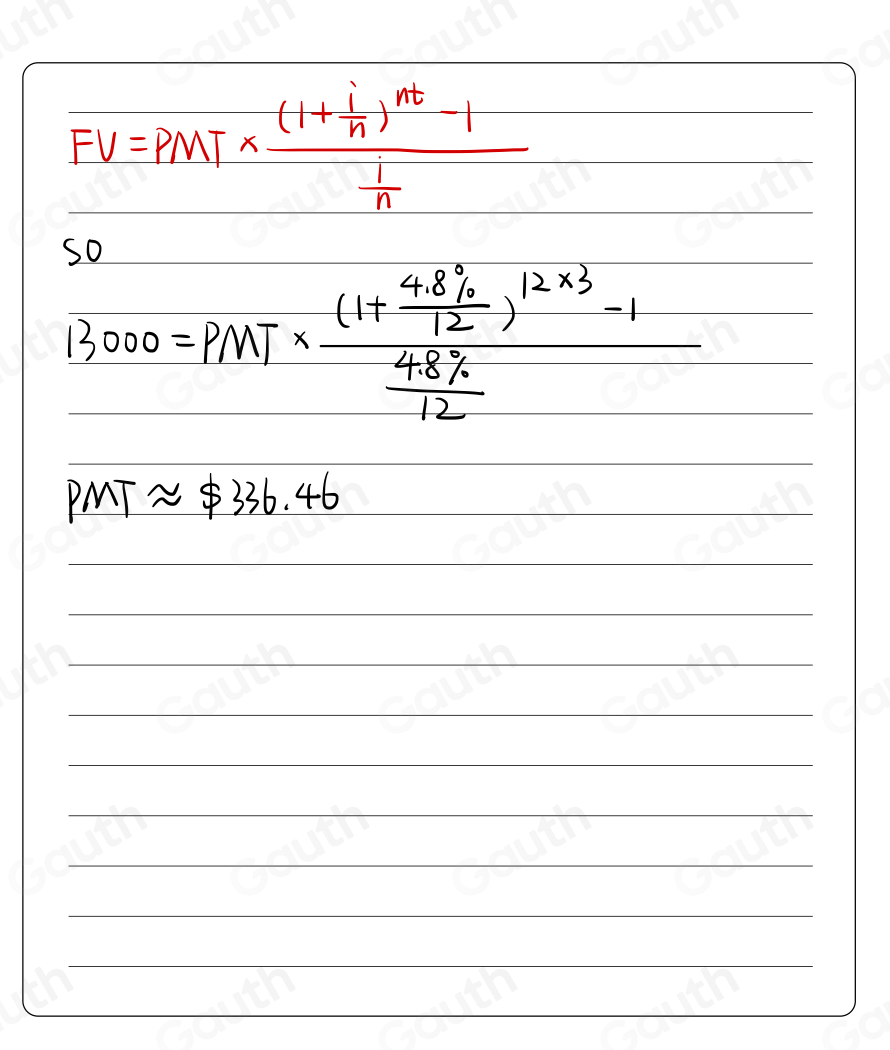 FV=PMT* frac (1+ i/n )^nt-1 1/n 
13000=PMT* frac (1+ (4.8% )/12 )^12* 3-1 (4.8% )/12 
PMTapprox $ 336.46