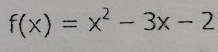 f(x)=x^2-3x-2