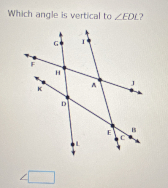 Which angle is vertical to ∠ EDL
□