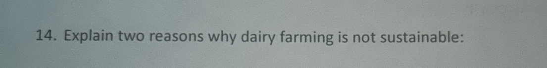 Explain two reasons why dairy farming is not sustainable: