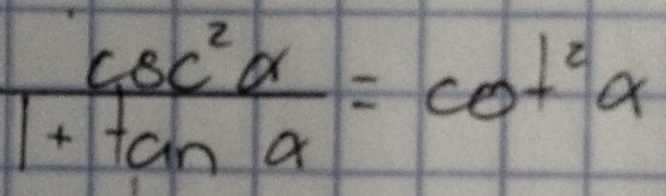  csc^2alpha /1+tan alpha  =cot^2alpha