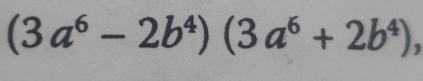 (3a^6-2b^4)(3a^6+2b^4),