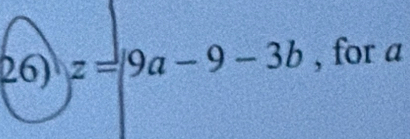 z=|9a-9-3b , for a