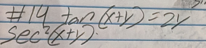 f9 tan (x+y)=2y
sec^2(x+y)^c