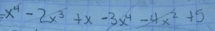 =x^4-2x^5+x-3x^4-4x^2+5