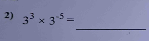 3^3* 3^(-5)=
_