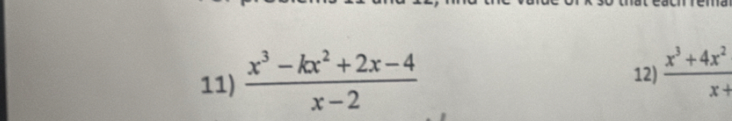  (x^3-kx^2+2x-4)/x-2  12)  (x^3+4x^2)/x+ 