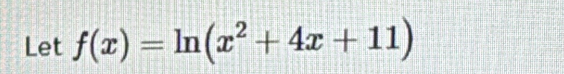 Let f(x)=ln (x^2+4x+11)