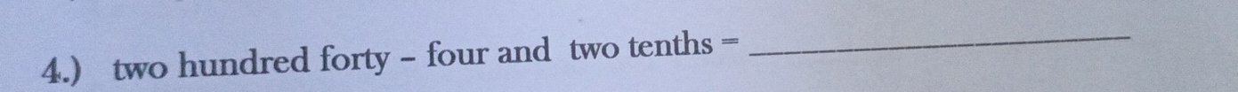 4.) two hundred forty - four and two tenths = 
_