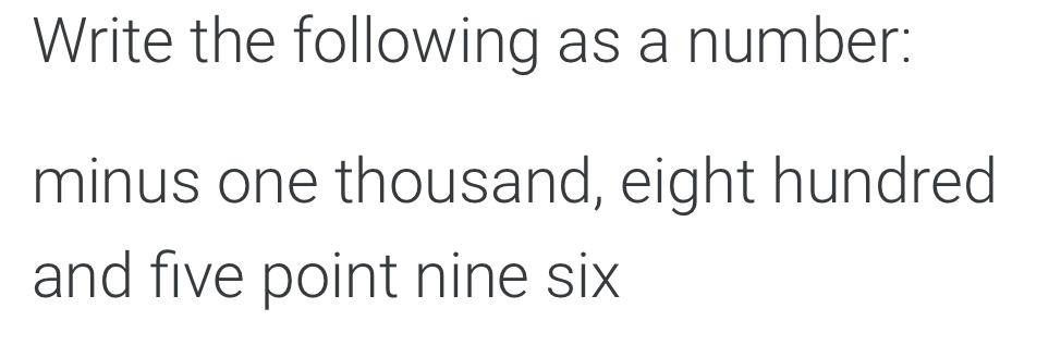 Solved: Write the following as a number: minus one thousand, eight ...