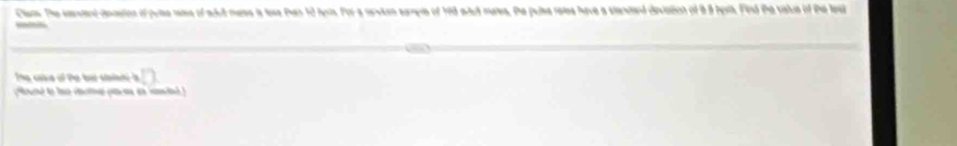 Cam. The serstend deation of pute mae of mdud mass is toe tan 12 teis. For a sevian saple of 198 etrt mae. the pulsa rees have a stendand deviation of 9 8 hoth. Fird the vatue of the e 
The usve of the be stalade a D