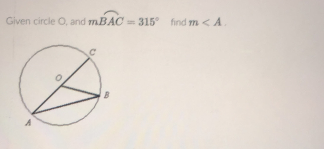 Given circle O, and mwidehat BAC=315° find m .