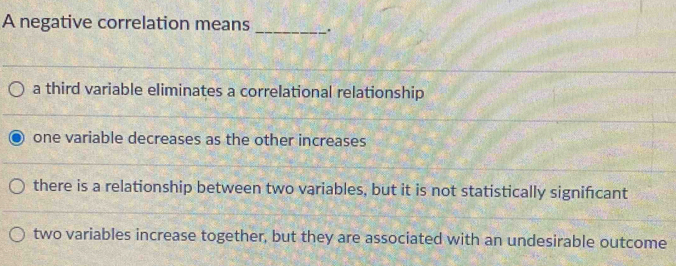 Solved: A negative correlation means _. a third variable eliminates a ...