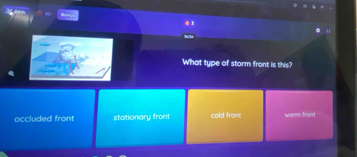 Bonus
3
t !
34/54
What type of storm front is this?
occluded front stationary front cold front warm front