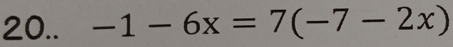 20.. -1-6x=7(-7-2x)