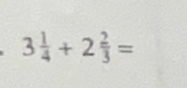 3 1/4 +2 2/3 =