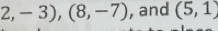 2,-3), (8,-7) , and (5,1)