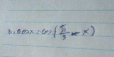 b、 cos x=cos ( π /3 -x)