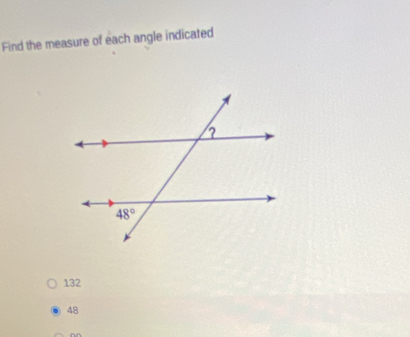 Find the measure of each angle indicated
132
48