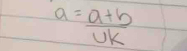 a= (a+b)/UK 