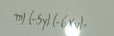 m)(-5y)· (-6xy)=