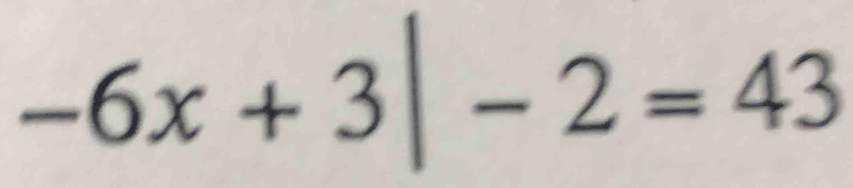 -6x+3|-2=43